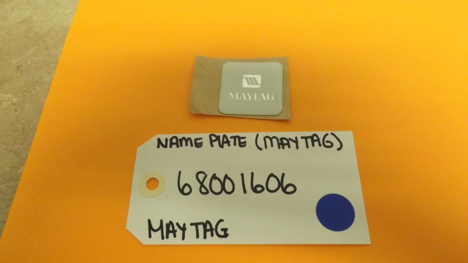 MAYTAG REFRIGERATOR 68001606 NAME PLATE (NEW) MAYTAG REFRIGERATOR 68001606 NAME PLATE (NEW)